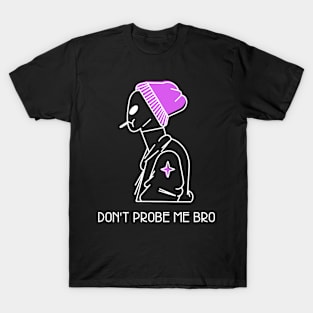 Don't Probe me bro T-Shirt